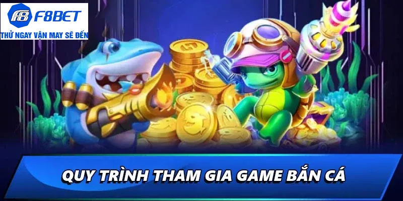quy trình tham gia bắn cá h5